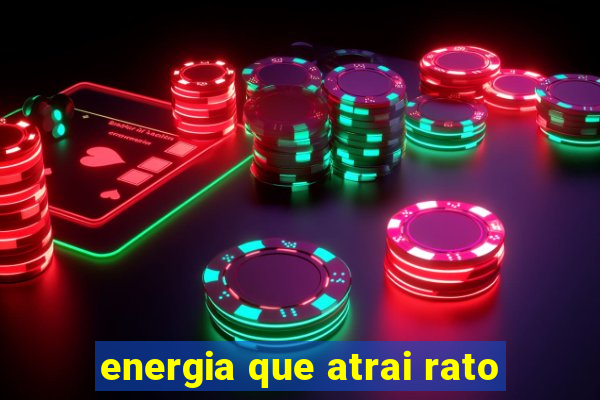 energia que atrai rato